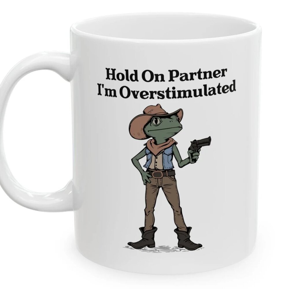 Hold On Partner I’m Overstimulated Mug 73